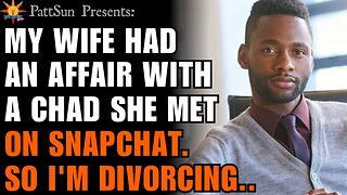 CHEATING WIFE had an affair with a Chad she met on Snapchat, so I'm divorcing her