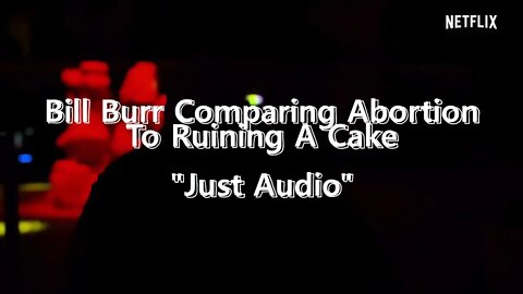 Bill Burr Comparing Abortion To Ruining A Cake