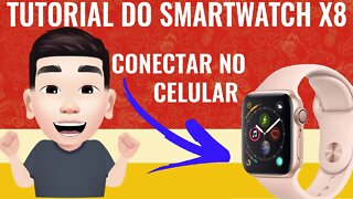 Como Conectar o SmartWatch X8 ao celular! (Android e Ios)