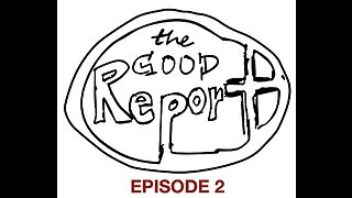 The Good Report Episode 2 - Joel