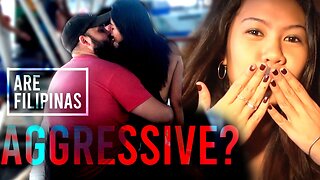 Are Filipinas THAT Aggressive?!