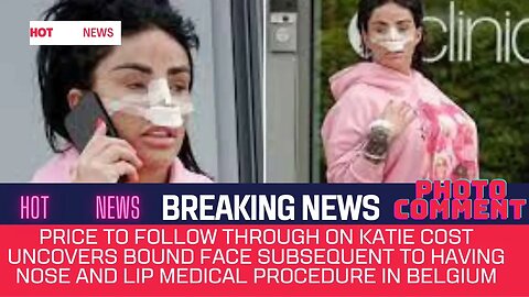 PRICE TO Follow through on Katie Cost uncovers bound face subsequent to having nose and lip medical