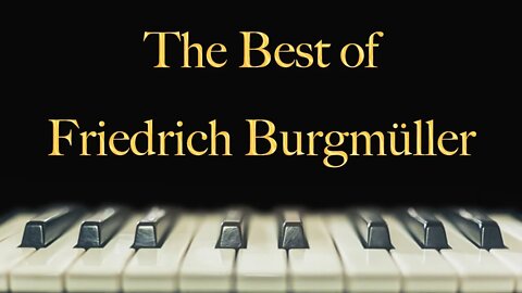 The Best of Friedrich Burgmüller - relax, study, meditate, sleep, work, read, concentration, memory