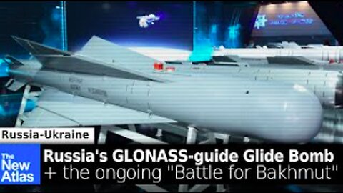 The "Battle of Bakhmut" + Russia's GLONASS-Guided Glide Bombs - TheNewAtlas Report