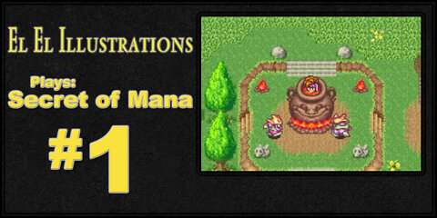 El El Plays Secret of Mana Episode 1: The Legendary Stick of Rust