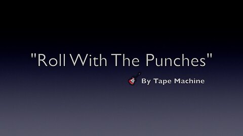 ROLL WITH THE PUNCHES-LYRICS BY TAPE MACHINE-GENRE MODERN POP MUSIC