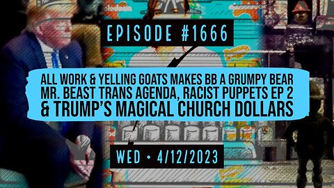 Owen Benjamin | #1666 All Work & Yelling Goats Makes BB A Grumpy Bear - Mr. Beast Trans Agenda, Racist Puppets Ep 2 & Trump’s Magical Church Dollars