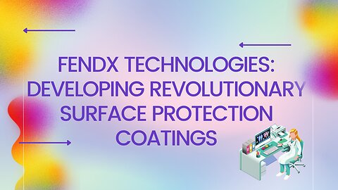 FendX Technologies: Developing Revolutionary Surface Protection Coatings