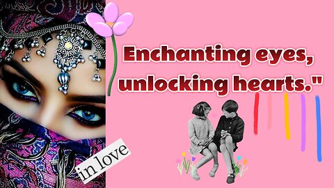 Enchanting eyes, unlocking hearts."