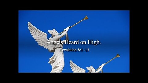 Angels Heard on High - Revelation 8:1-13