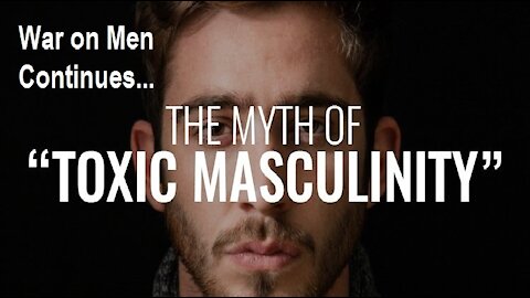 Fake " Toxic Masculinity " Narrative is Woke Feminist Ideology to Indoctrinate People [mirrored]