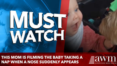 This Mom Is Filming The Baby Taking A Nap When A Nose Suddenly Appears