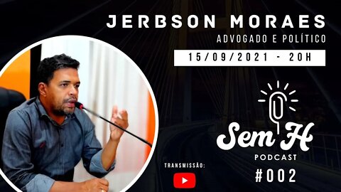 JERBSON MORAES - Sem H Podcast #002