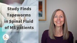 Study Finds Tapeworms in the Spinal Fluid of MS patients