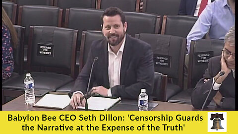 Babylon Bee CEO Seth Dillon: 'Censorship Guards the Narrative at the Expense of the Truth'