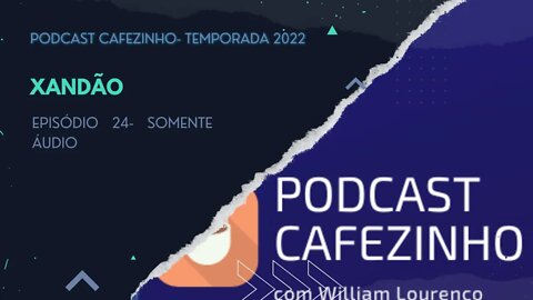 TEMPORADA 2022 DO PODCAST CAFEZINHO- EPISÓDIO 24 (SOMENTE ÁUDIO)