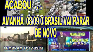 ACABOU ..., AMANHÃ TERÇA FEIRA 08 DE SETEMBRO/20 O PAIS VAI PARAR COM OS CAMINHONEIROS.