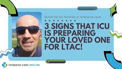 Quick tip for families in intensive care: 3 signs that ICU is preparing your loved one for LTAC!