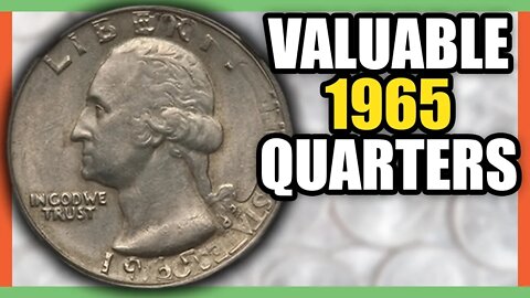 1965 QUARTERS WORTH MONEY - RARE QUARTERS THAT ARE VALUABLE