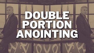 A Double Portion Anointing: What It Means Today