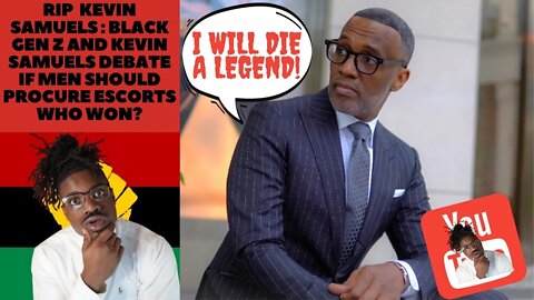 R.I.P. @Kevin Samuels: Black Gen Z and Kevin Samuels Debate If Men Should Procure Escorts Who Won?
