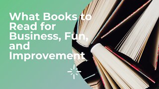 What Books To Read For Business, Improvement And Fun