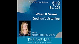 Ep. 204 When It Seems God Isn’t Listening