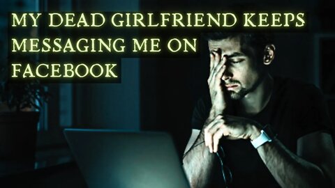 My Dead Girlfriend Keeps Messaging Me On Facebook - Scary Stories