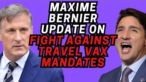 UPDATE ON FIGHT AGAINST TRAVEL VAX MANDATES FROM MAX BERNIER!