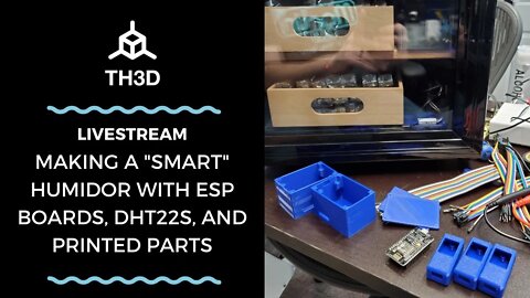 Making a "Smart" Humidor with ESP Boards, DHT22s, and Printed Parts | Livestream
