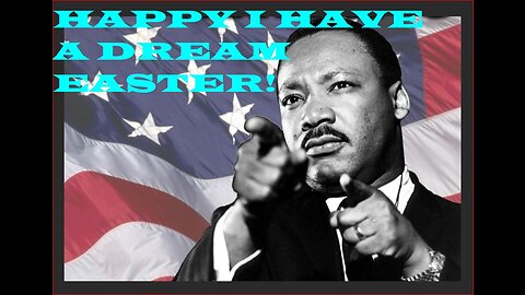 Happy I Have A Dream Easter where we heal the nation despite our troubles!