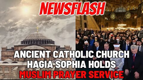 NEWSFLASH: Ancient Catholic Church Hagia Sophia Holds Muslim Prayer Service!