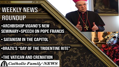 Weekly News Roundup December 14, 2023--Vigano's Seminary v. Francis' Cremation