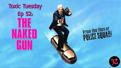 Toxic Tuesday Ep 52: The Naked Gun