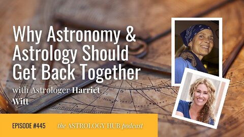 Why Astronomy and Astrology Should Get Back Together w/ Harriett Witt