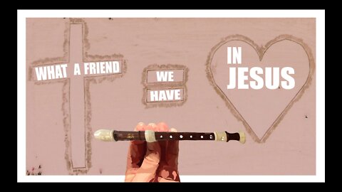 How to Play What a Friend We Have in Jesus on the Recorder