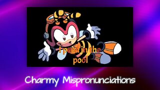 Charmy Mispronunciations - Lise's Mini Parody