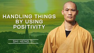 Handling Things By Using Positivity | Shi Heng Yi