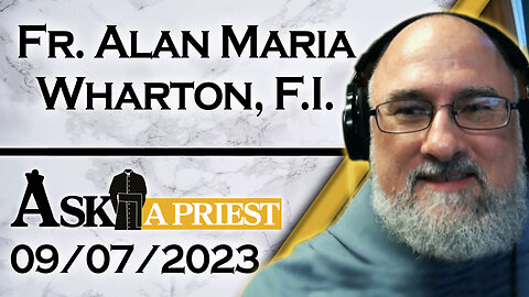 Ask A Priest Live with Fr. Alan Maria Wharton, F.I. - 9/7/23