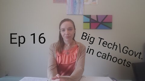 Ep 16 Big Tech/Govt in cahoots