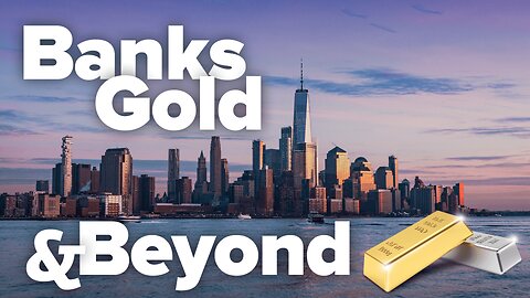 Banks, Gold & Beyond!