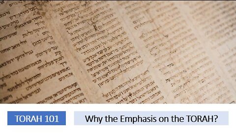 Torah 101: Why the Emphasis on the Torah?