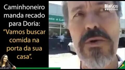 RECADO AO DORIA: Caminhoneiro manda recado para Dória "QUEM QUISER COMIDA QUE VÁ BATER NA SUA PORTA