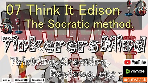 07 - Think It Edison - The Socratic method is the daddy of them all - by TinkerersMind.