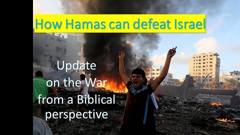 How Hamas can defeat Israel - War update - a Biblical perspective