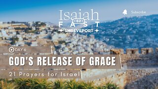 Day 6 | Isaiah 62 Fast | God’s Release of Grace