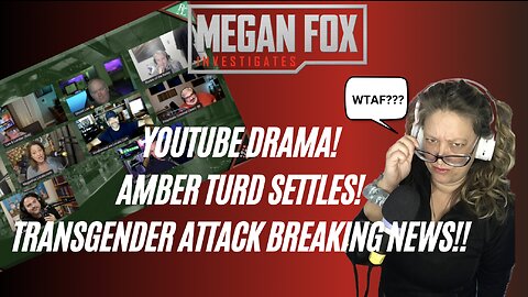 Megan Fox Live! YouTube Drama! Amber Turd Settles! Transgender Attack Breaking News!