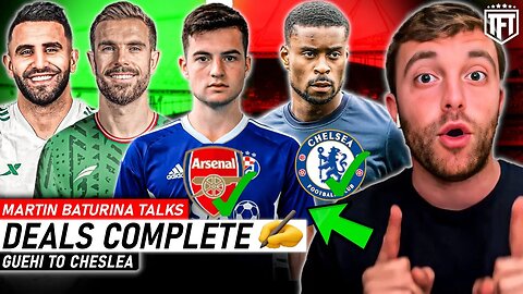 DONE DEALS! Arsenal to sign Baturina✅ Mahrez & Henderson DEALS COMPLETE✍️ Guehi to Chelsea🚨