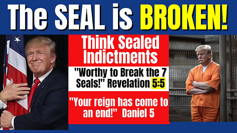 Breaking: The Seal is Broken! Think Indictments! 5:5 Handwriting on Wall 6.15.23