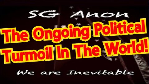 SGAnon BREAKING: The Ongoing Political Turmoil In The World!